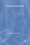 Visual Consumption - 9780415366250 by Jonathan Schroeder, 9780415366250