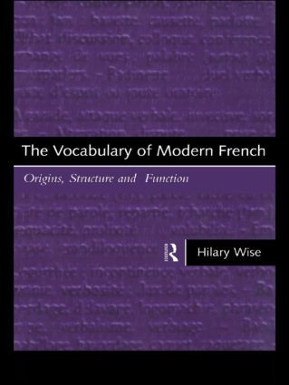 The Vocabulary of Modern French (Origins, Structure and Function) by Hilary Wise, 9780415117395
