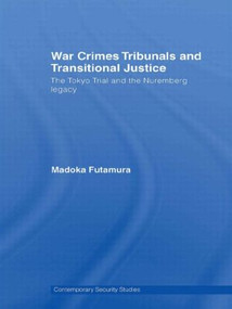 War Crimes Tribunals and Transitional Justice (The Tokyo Trial and the Nuremburg Legacy) - 9780415495141 by Madoka Futamura, 9780415495141