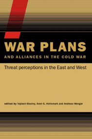War Plans and Alliances in the Cold War (Threat Perceptions in the East and West) - 9780415395649 by Vojtech Mastny, Sven S. Holtsmark, Andreas Wenger, 9780415395649