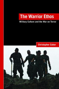 The Warrior Ethos (Military Culture and the War on Terror) - 9780415424523 by Christopher Coker, 9780415424523