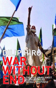 War without End (The Rise of Islamist Terrorism and Global Response) - 9780415288026 by Dilip Hiro, 9780415288026