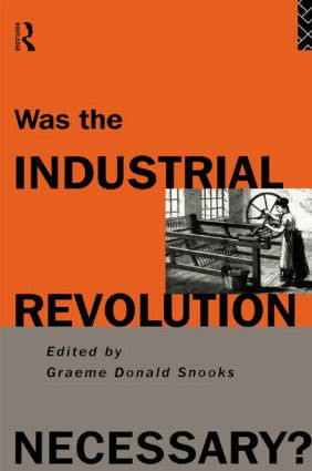 Was the Industrial Revolution Necessary? by Graeme Snooks, 9780415108690