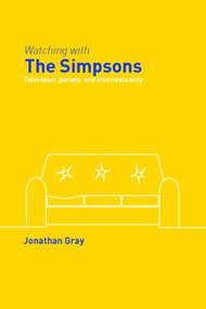 Watching with The Simpsons (Television, Parody, and Intertextuality) - 9780415362023 by Jonathan Gray, 9780415362023