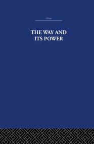 The Way and Its Power (A Study of the Tao Tê Ching and Its Place in Chinese Thought) by The Arthur Waley Estate, Arthur Waley, 9780415612838