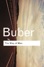 The Way of Man (According to the Teachings of Hasidism) by Martin Buber, 9780415278294