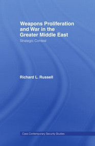 Weapons Proliferation and War in the Greater Middle East (Strategic Contest) by Richard L. Russell, 9780415407939