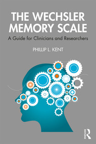 The Wechsler Memory Scale (A Guide for Clinicians and Researchers) - 9780367461652 by Phillip Kent, 9780367461652