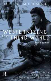 Westernizing the Third World (The Eurocentricity of Economic Development Theories) by Ozay Mehmet, 9780415205740