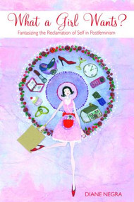 What a Girl Wants? (Fantasizing the Reclamation of Self in Postfeminism) - 9780415452281 by Diane Negra, 9780415452281
