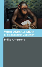 What Animals Mean in the Fiction of Modernity - 9780415358392 by Philip Armstrong, 9780415358392