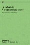 What do Economists Know? (New Economics of Knowledge) by Robert F Garnett Jr, 9780415207508