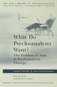 What Do Psychoanalysts Want? (The Problem of Aims in Psychoanalytic Therapy) by Anna Ursula Dreher, Joseph Sandler, 9780415135153