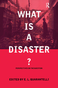 What is a Disaster? (A Dozen Perspectives on the Question) by E.L. Quarantelli, 9780415178990