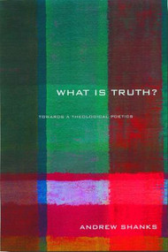'What is Truth?' (Towards a Theological Poetics) - 9780415253260 by Andrew Shanks, 9780415253260