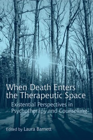 When Death Enters the Therapeutic Space (Existential Perspectives in Psychotherapy and Counselling) - 9780415416559 by Laura Barnett, 9780415416559