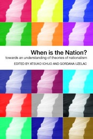 When is the Nation? (Towards an Understanding of Theories of Nationalism) - 9780415361217 by Atsuko Ichijo, Gordana Uzelac, 9780415361217