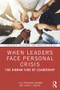 When Leaders Face Personal Crisis (The Human Side of Leadership) - 9780367345655 by Gill Robinson Hickman, Laura E. Knouse, 9780367345655