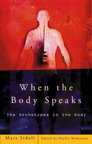 When the Body Speaks (The Archetypes in the Body) by Mara Sidoli, Phyllis Blakemore, 9780415188876
