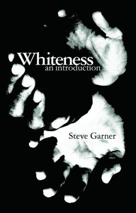 Whiteness (An Introduction) by Steve Garner, 9780415403641