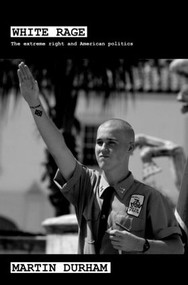 White Rage (The Extreme Right and American Politics) - 9780415362337 by Martin Durham, 9780415362337