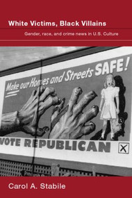 White Victims, Black Villains (Gender, Race, and Crime News in US Culture) - 9780415374927 by Carol A. Stabile, 9780415374927