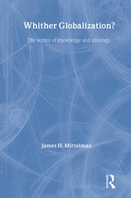 Whither Globalization? (The Vortex of Knowledge and Ideology) - 9780415341523 by James H. Mittelman, 9780415341523