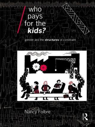 Who Pays for the Kids? (Gender and the Structures of Constraint) by Nancy Folbre, 9780415075657