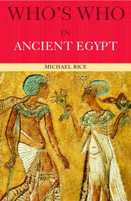 Who's Who in Ancient Egypt - 9780415154499 by Michael Rice, 9780415154499