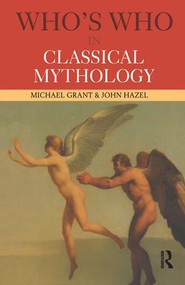 Who's Who in Classical Mythology by Michael Grant, John Hazel, 9780415260411