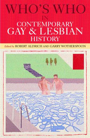 Who's Who in Contemporary Gay and Lesbian History (From World War II to the Present Day) by Robert Aldrich, Garry Wotherspoon, 9780415291613