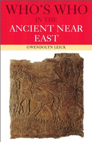 Who's Who in the Ancient Near East - 9780415132312 by Gwendolyn Leick, 9780415132312