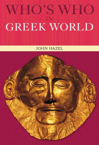 Who's Who in the Greek World - 9780415260329 by John Hazel, 9780415260329