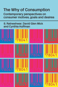 The Why of Consumption (Contemporary Perspectives on Consumer Motives, Goals and Desires) by Cynthia Huffman, David Glen Mick, S. Ratneshwar, 9780415316170