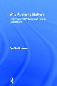 Why Posterity Matters (Environmental Policies and Future Generations) - 9780415100199 by Avner De-Shalit, 9780415100199