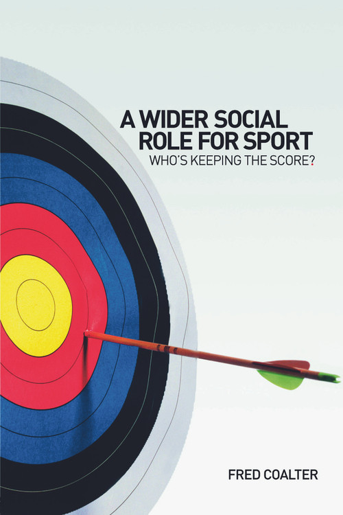 A Wider Social Role for Sport (Who's Keeping the Score?) by Fred Coalter, 9780415363501