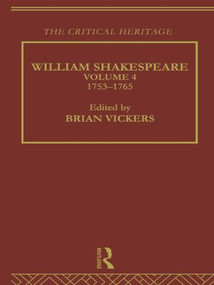 William Shakespeare (The Critical Heritage Volume 4 1753-1765) by Brian Vickers, 9780415487290