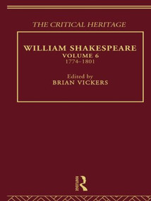 William Shakespeare (The Critical Heritage Volume 6 1774-1801) by Brian Vickers, 9780415487313