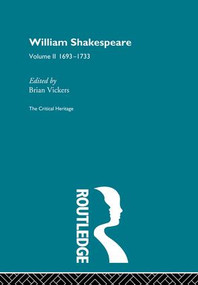 William Shakespeare (The Critical Heritage Volume 2 1693-1733) by Brian Vickers, 9780415487276