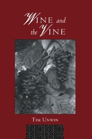Wine and the Vine (An Historical Geography of Viticulture and the Wine Trade) by Tim Unwin, 9780415144162