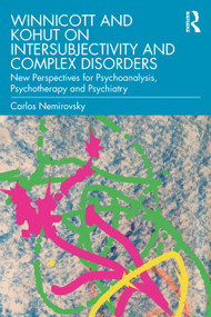 Winnicott and Kohut on Intersubjectivity and Complex Disorders (New Perspectives for Psychoanalysis, Psychotherapy and Psychiatry) - 9780367483647 by Carlos Nemirovsky, 9780367483647