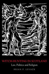 Witch-Hunting in Scotland (Law, Politics and Religion) - 9780415399432 by Brian P. Levack, 9780415399432