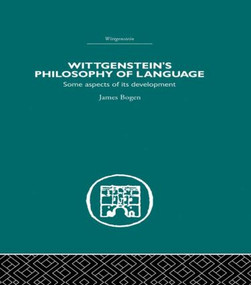 Wittgenstein's Philosophy of Language (Some Aspects of its Development) by James Bogen, 9780415489461