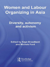 Women and Labour Organizing in Asia (Diversity, Autonomy and Activism) - 9780415545426 by Kaye Broadbent, Michele Ford, 9780415545426