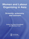 Women and Labour Organizing in Asia (Diversity, Autonomy and Activism) - 9780415545426 by Kaye Broadbent, Michele Ford, 9780415545426