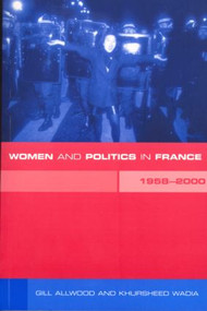 Women and Politics in France 1958-2000 - 9780415184939 by Dr Gill Allwood, Gill Allwood, Dr Khursheed Wadia, Khursheed Wadia, 9780415184939