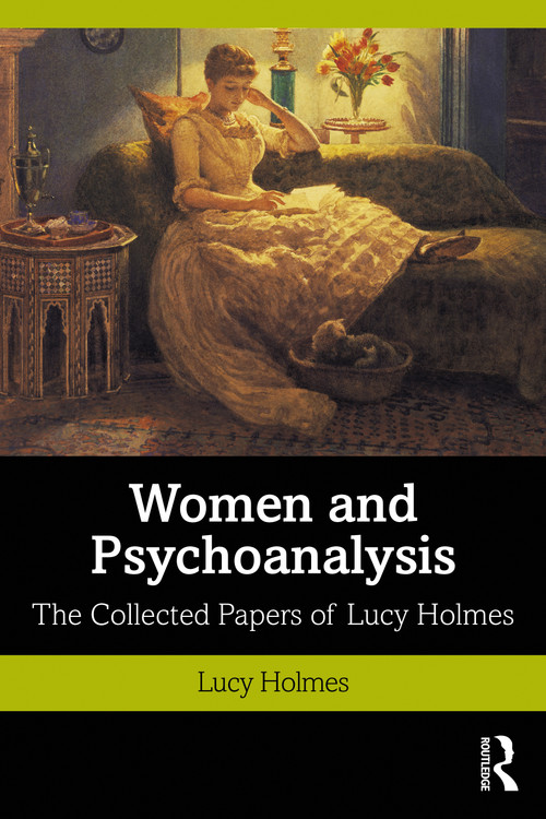 Women and Psychoanalysis (The Collected Papers of Lucy Holmes) - 9780367560874 by Lucy Holmes, 9780367560874