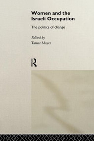 Women and the Israeli Occupation (The Politics of Change) by Tamar Mayer, 9780415095464