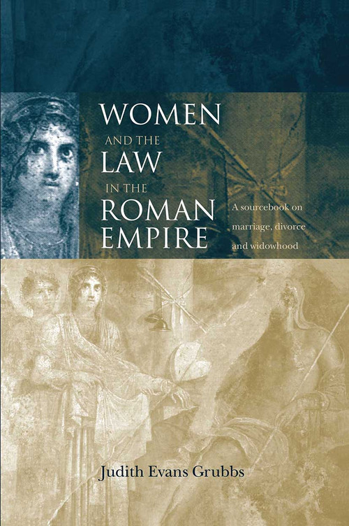 Women and the Law in the Roman Empire (A Sourcebook on Marriage, Divorce and Widowhood) - 9780415152419 by Judith Evans Grubbs, 9780415152419