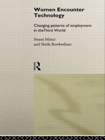 Women Encounter Technology (Changing Patterns of Employment in the Third World) by Swasti Mitter, Sheila Rowbotham, 9780415141185